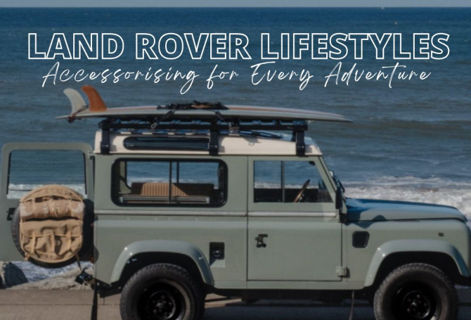 Land Rover Lifestyles: Accessorising for Every Adventure