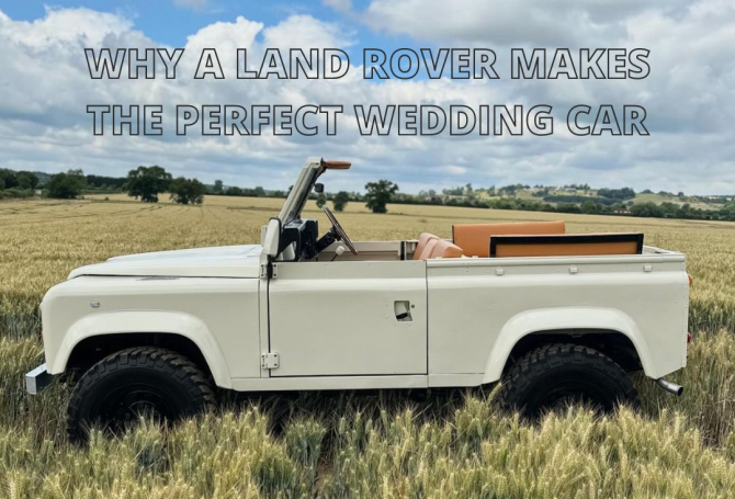 Why a Land Rover Makes the Perfect Wedding Car